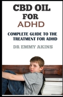 CBD OIL FOR ADHD: Complete Guide for the Treatment of ADHD B08HT86X8Y Book Cover