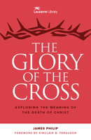 The Glory of the Cross: The Great Crescendo of the Gospel 1619707586 Book Cover