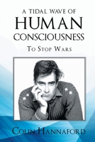 A Tidal Wave Of Human Consciousness: To Stop Wars 1685366449 Book Cover