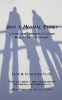 Just a Normal Family: A Story for Children & Families Dealing with Addiction 1595945792 Book Cover
