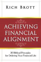 Achieving Financial Alignment: 30 Biblical Principles for Ordering Your Financial Life 1601850115 Book Cover