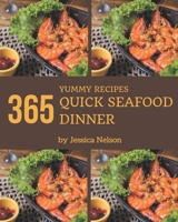 365 Yummy Quick Seafood Dinner Recipes: Everything You Need in One Yummy Quick Seafood Dinner Cookbook! B08PJPWLJ6 Book Cover