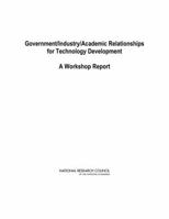 Government/Industry/Academic Relationships for Technology Development: A Workshop Report 0309095735 Book Cover