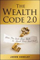 The Wealth Code 2.0: How the Rich Stay Rich in Good Times and Bad 1118483367 Book Cover