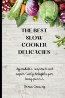 The best Slow Cooker Delicacies: Affordable, inspired and super tasty delights for busy people 1801908702 Book Cover