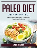 Paleo Diet With Instant Pot: Make a weight-loss strategy that is both healthy and effective 1804385441 Book Cover
