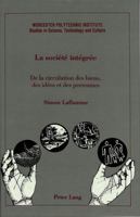 LA Societe Integree: De LA Circulation Des Biens, Des Idees Et Des Personnes (Worcester Polytechnic Institute Studies in Science, Technology and Cul) 0820418692 Book Cover