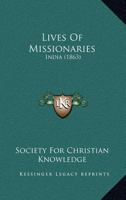 Lives Of Missionaries: India 1166608085 Book Cover