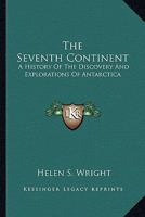 The Seventh Continent: A History of the Discovery and Explorations of Antarctica 1017053391 Book Cover