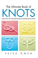 The Ultimate Book of Knots: More than Two-Hundred Practical and Decorative Knots 1592281605 Book Cover