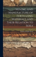 Mining and Manufacture of Fertilizing Materials and Their Relation to Soils 102082879X Book Cover