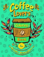 coffee lovers coloring book for adults relaxation: Coffee Quotes and Easy Coffee Gift for Coffee Lovers Stress Relieving B08GRRJS7L Book Cover