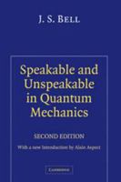 Speakable and Unspeakable in Quantum Mechanics: Collected Papers on Quantum Philosophy 0511815670 Book Cover