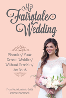 My Fairytale Wedding: Planning Your Dream Wedding Without Breaking the Bank 163353331X Book Cover