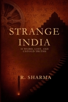 Strange India: 50 Weird, Lost, and Untold Truths: A Journey Through India’s Most Mysterious Stories, Forgotten Places, and Eccentric History B0FGVNQQKS Book Cover