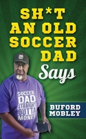 Sh*t An Old Soccer Dad Says B0BLR6VLVZ Book Cover