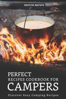 Perfect Recipes Cookbook for Campers: Discover Easy Camping Recipes 1095523899 Book Cover