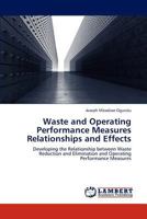 Waste and Operating Performance Measures Relationships and Effects: Developing the Relationship between Waste Reduction and Elimination and Operating Performance Measures 3659206342 Book Cover