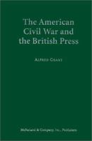 The American Civil War and the British Press 0786406305 Book Cover