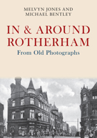 In Around Rotherham From Old Photographs 1445675900 Book Cover