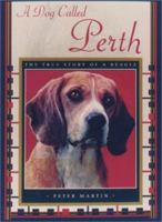 A Dog Called Perth: The True Story of a Beagle 161145879X Book Cover