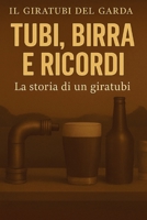 TUBI, BIRRA E RICORDI la storia di un giratubi (Italian Edition) B0G8VKJPPB Book Cover