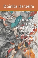 Cultivating Creativity: Mindfulness Practices for Young Minds B0D5B6XLFF Book Cover