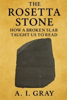 The Rosetta Stone: How a Broken Slab Taught Us to Read 1923593943 Book Cover