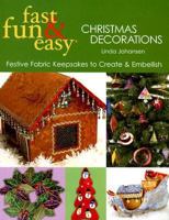 Fast, Fun & Easy Christmas Decorations: Festive Fabric Keepsakes to Create & Embellish 1571203400 Book Cover