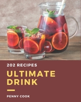202 Ultimate Drink Recipes: Not Just a Drink Cookbook! B08NRZ93K7 Book Cover