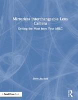 MILC: Getting the Most from Your Mirrorless Interchangeable Lens Camera 1138308013 Book Cover