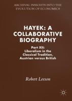 Hayek: A Collaborative Biography: Part XII: Liberalism in the Classical Tradition, Austrian versus British 3319745085 Book Cover