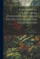 Enumeratio Plantarum Phanerogamicarum Districtus Quondam Naszódiensis 1022581570 Book Cover