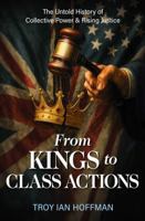 From Kings to Class Actions: The Untold History of Collective Power and Rising Justice 1637634358 Book Cover