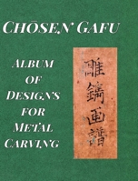 Album of Designs for Metal Carving (Chōsen Gafu) 1034179039 Book Cover
