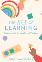 The Art of Learning: Fundamentals for Infants and Toddlers 1662829450 Book Cover