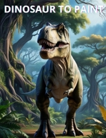 DINOSAUR TO PAINT B0DVQ93TDJ Book Cover
