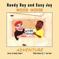 Randy Ray and Easy Jay: The Wood House Adventure 145688395X Book Cover