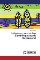 Indigenous Australian gambling in north Queensland 365942367X Book Cover