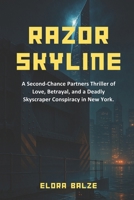 Razor Skyline: A Second-Chance Partners Thriller of Love, Betrayal, and a Deadly Skyscraper Conspiracy in New York. B0FN8KB5SS Book Cover