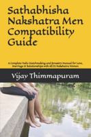 Sathabhisha Nakshatra Men Compatibility Guide: A Complete Vedic Matchmaking and Synastry Manual for Love, Marriage & Relationships with All 27 Nakshatra Women (27 Nakshatra Men Compatibility Series) B0G4MD11JY Book Cover