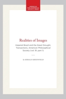 The Realities of Images: Imperial Brazil and the Great Drought (Transactions of the American Philosophical Society) (Transactions of the American Philosophical Society) 0871699117 Book Cover