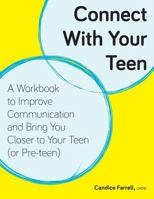 Connect With Your Teen: A Workbook to Improve Communication and Bring You Closer to Your Teen (or Pre-teen) 0615828043 Book Cover