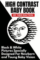 High Contrast Baby Book: Black and White Pictures Specially Designed For Newborn And Young Baby Vision 1797941674 Book Cover