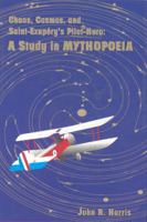 Chaos, Cosmos, and Saint-Exupery's Pilot: A Study  in Mythopoeia 0940866765 Book Cover