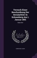 Versuch Einer Beschreibung Der Secularfeier In Schneeberg Am 1. Januar 1801: Nebst Beil 1286514878 Book Cover