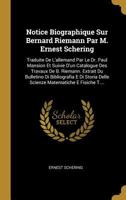 Notice Biographique Sur Bernard Riemann Par M. Ernest Schering: Traduite de l'Allemand Par Le Dr. Paul Mansion Et Suivie d'Un Catalogue Des Travaux de B. Riemann. Extrait Du Bulletino Di Bibliografia  1277176639 Book Cover