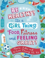 Be Healthy! It's a Girl Thing: Food, Fitness, and Feeling Great (It's a Girl Thing) 0679990291 Book Cover