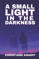 Small Light in the Darkness 1736850342 Book Cover
