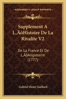 Supplement A L’Histoire De La Rivalite V2: De La France Et De L’Angleterre (1777) 1104906554 Book Cover